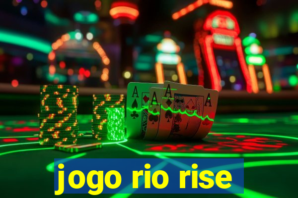 jogo rio rise